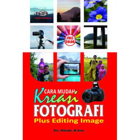 Jual BUKU CARA MUDAH KREASI FOTOGRAFI PLUS EDITING IMAGE (FULL COLOR ...