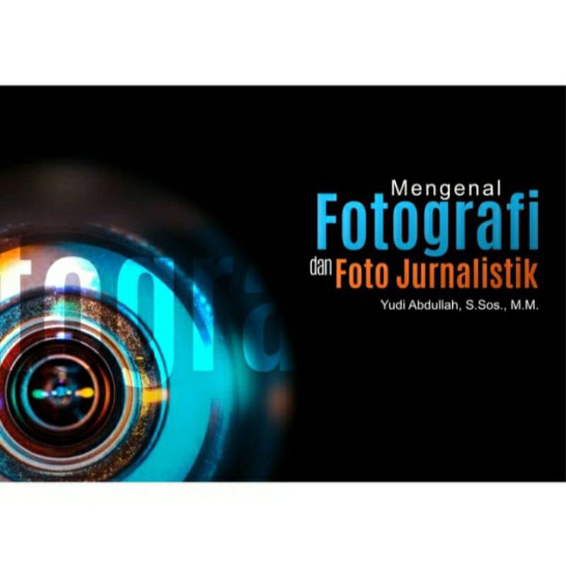 Jual Buku Mengenal Fotografi Dan Foto Jurnalistik - Yudi Abdullah ...