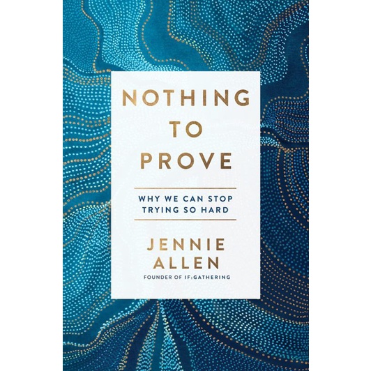 Jual Nothing To Prove why we can stop trying so hard by Jennie Allen Shopee Indonesia