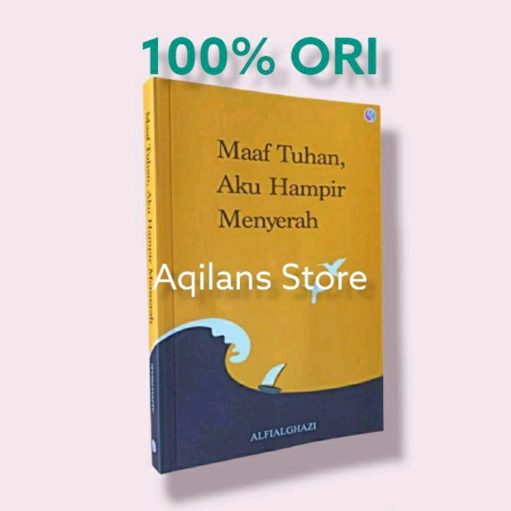 Jual Buku Original Maaf Tuhan Aku Hampir Menyerah Karya Alfialgazhi