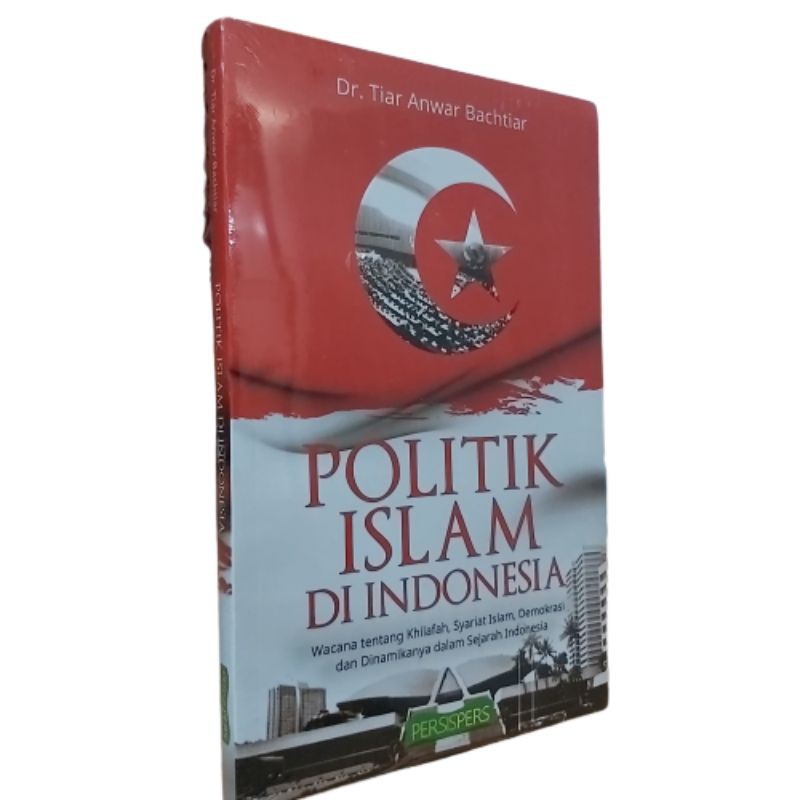 Jual Politik Islam Di Indonesia Khilafah Syariat Islam Tiar Anwar