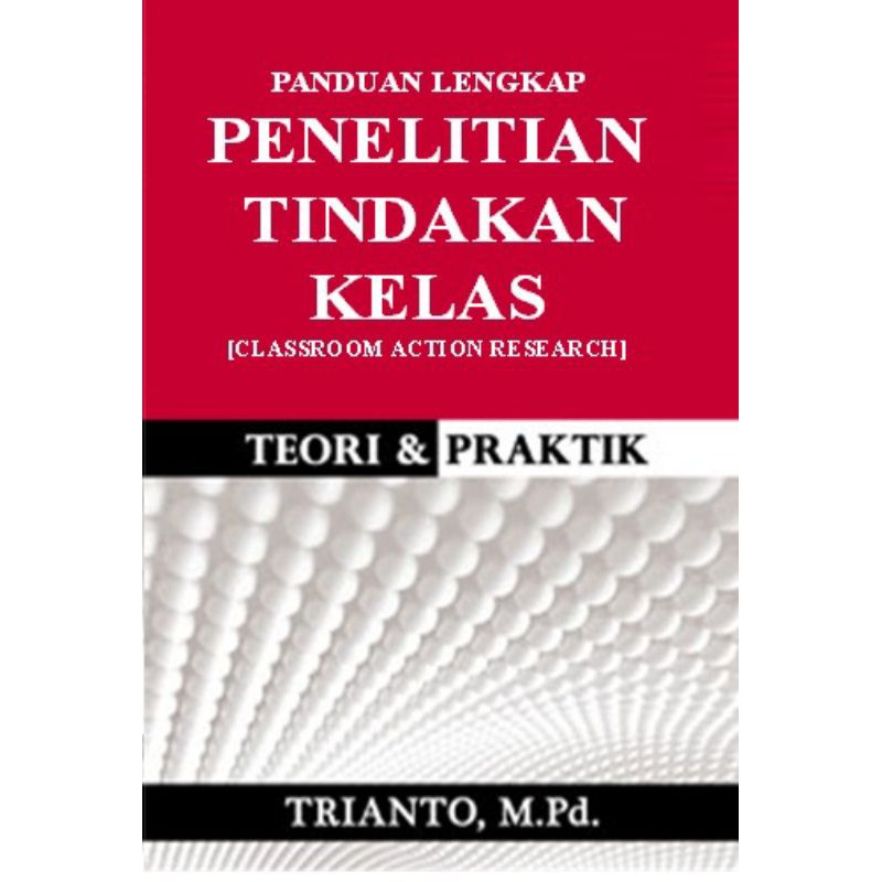 Jual PENELITIAN TINDAKAN KELAS ( Classroom Action Research ) By Trianto ...