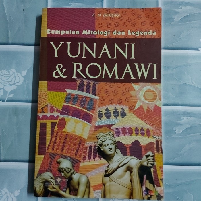 Jual Buku Kumpulan Mitologi Dan Legenda YUNANI & ROMAWI By E.M Berens ...