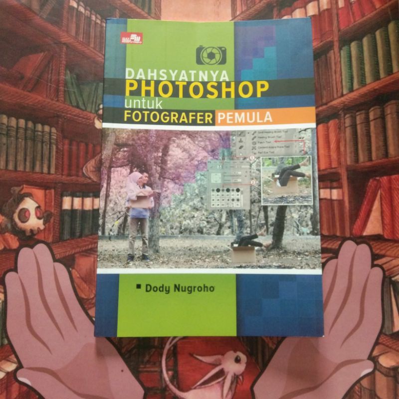 Jual buku Dahsyatnya photoshop untuk foto grafer pemula NEW SEGEL
