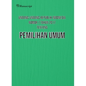 Jual Buku Undang-Undang RI Nomor 7 Tahun 2017 Tentang Pemilihan Umum ...