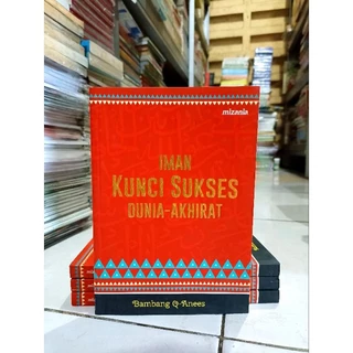 ( PROMO BUKU MURAH ORIGINAL) BUKU AGAMA ISLAM / IMAN KUNCI SUKSES DUNIA-AKHIRAT / BAMBANG Q - ANEES / BACAAN ISLAM / MOTIVASI ISLAM / SEJARAH ISLAM / NOVEL ISLAM / AGAMA /FFILSAFAT