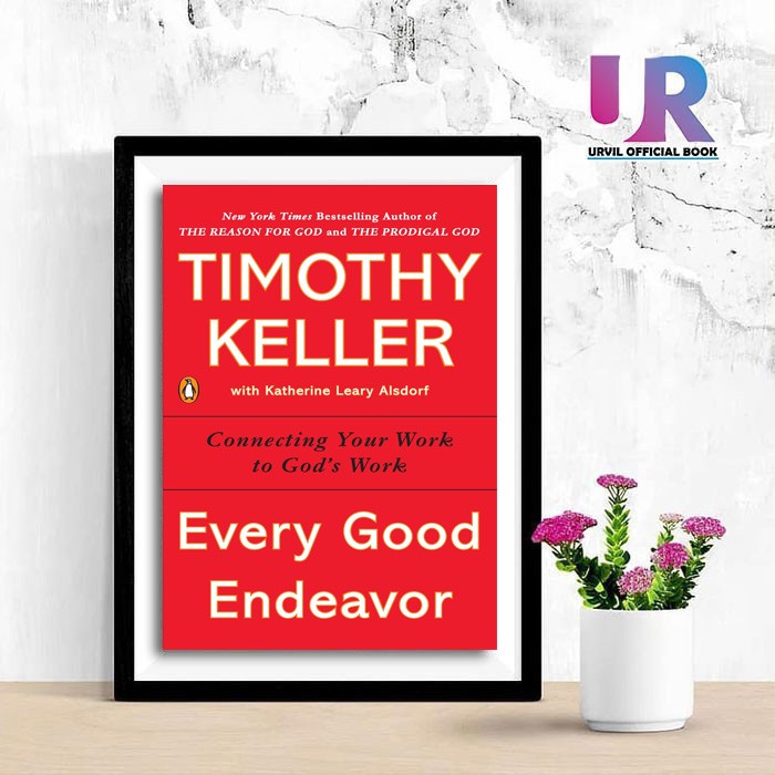 Jual Every Good Endeavor: Connecting Your Work By Timothy Keller | Shopee Indonesia