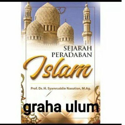 Jual SEJARAH PERADABAN ISLAM .Prof. Dr. H. Syamruddin Nasution, M.Ag. # ...