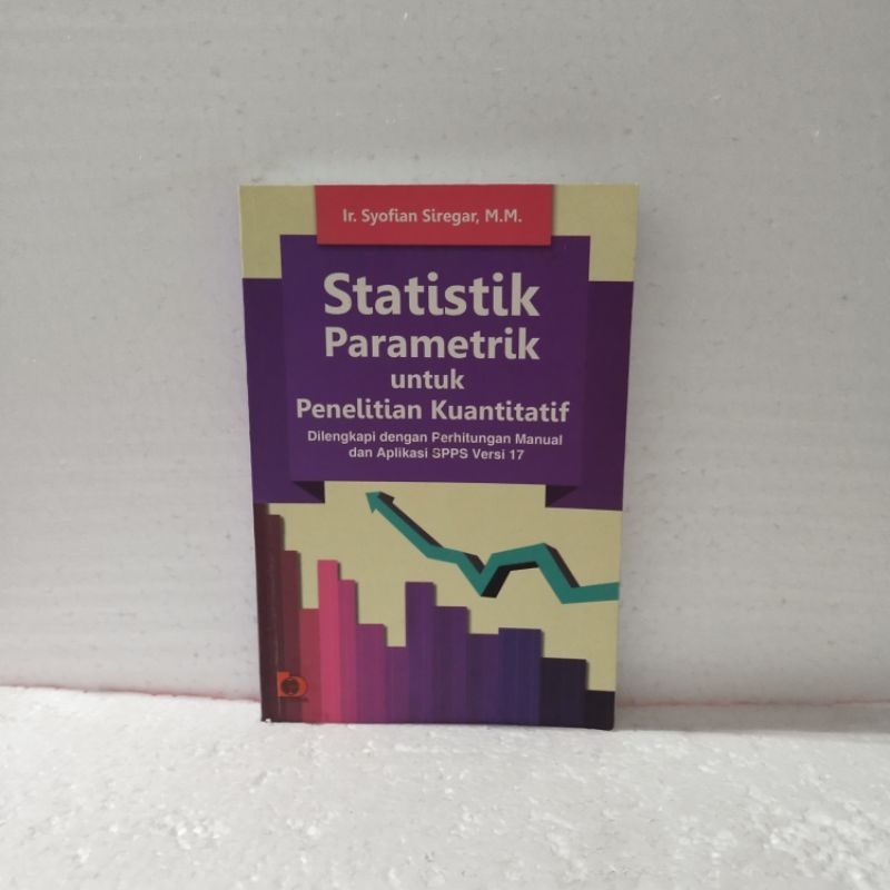 Jual Buku Original Statistik Parametrik Untuk Penelitian Kuantitatif By Ir Syofian Siregar MM