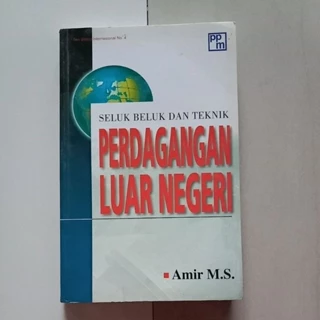 Seluk Beluk dan Teknik Perdagangan Luar Negri ny Amir M. S
