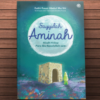 Jual Sayyidah Aminah - Kisah Hidup Para Ibu Rasulullah SAW - Fathi ...