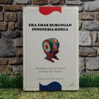 Era Emas Hubungan Indonesia-Korea by Je Seong Jeon dan Yuwanto