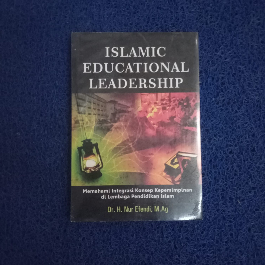 Jual Buku Islamic Educational Leadership - Memahami Integrasi Konsep Kepemimpinan Di Lembaga ...