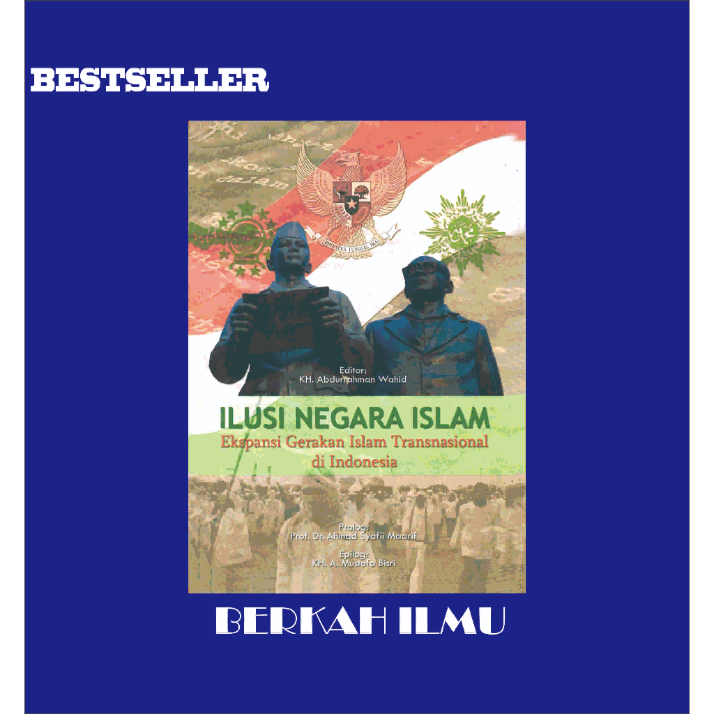 Jual Ilusi Negara Islam ~ Ekspansi Gerakan Islam Transnasional Di Indonesia ~ Kh Abdurrahman 6397