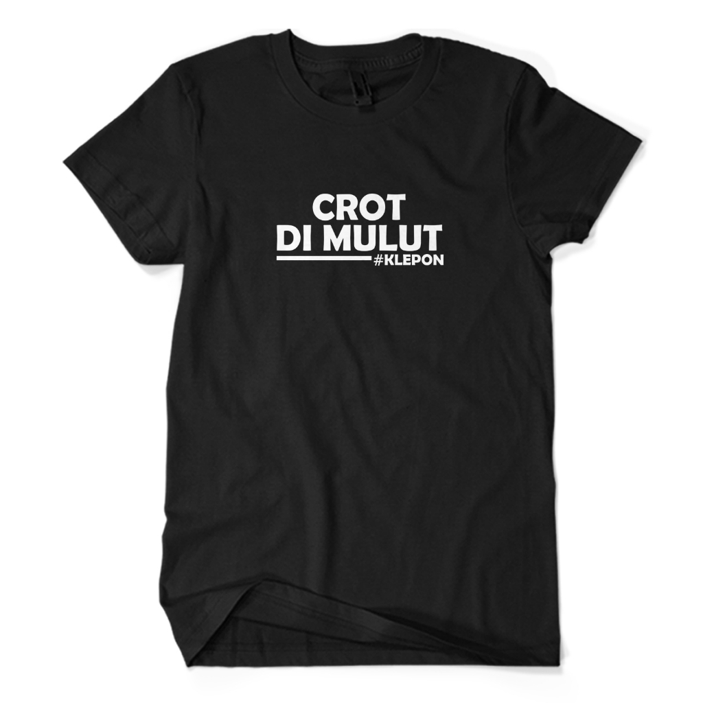 Jual Kaos Distro Premium CROT DI MULUT KLEPON - Baju Tulisan Kata Humor  Lucu Unisex Dewasa | Shopee Indonesia