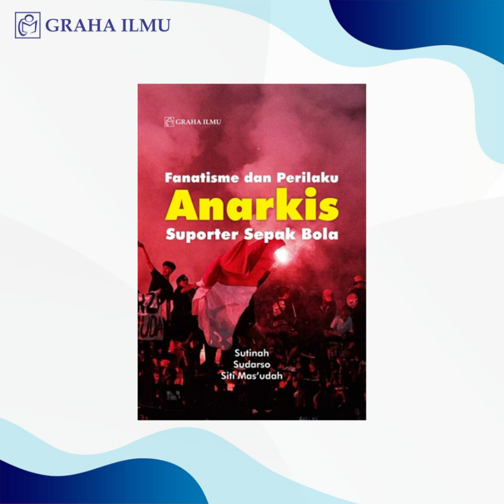 Jual Fanatisme dan Perilaku Anarkis Suporter Sepak Bola - Sutinah ...