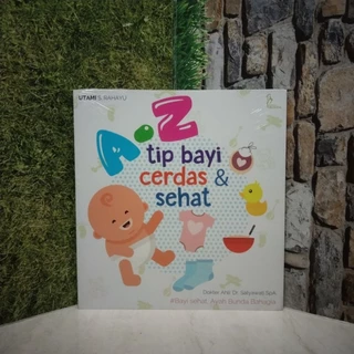 A-Z Tip Bayi Cerdas & Sehat by Utami S. Rahayu