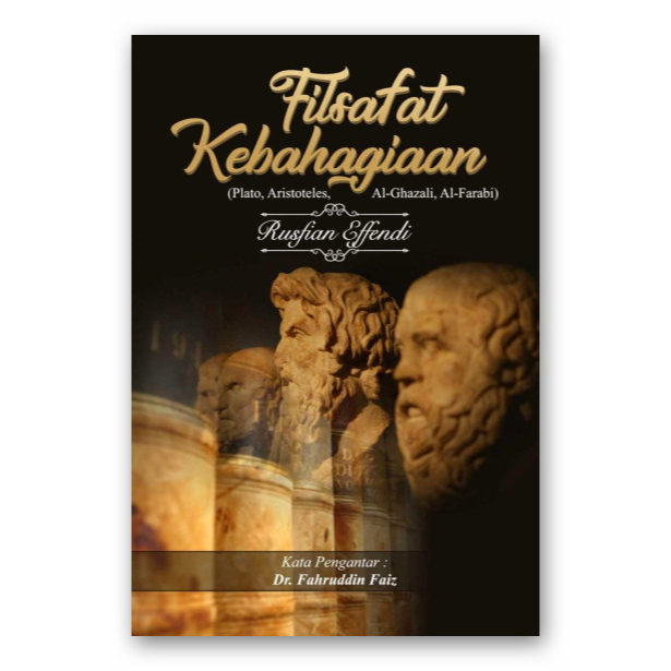 Jual FILSAFAT KEBAHAGIAAN - PLATO, ARISTOTELES, AL GHAZALI, AL FARABI ...