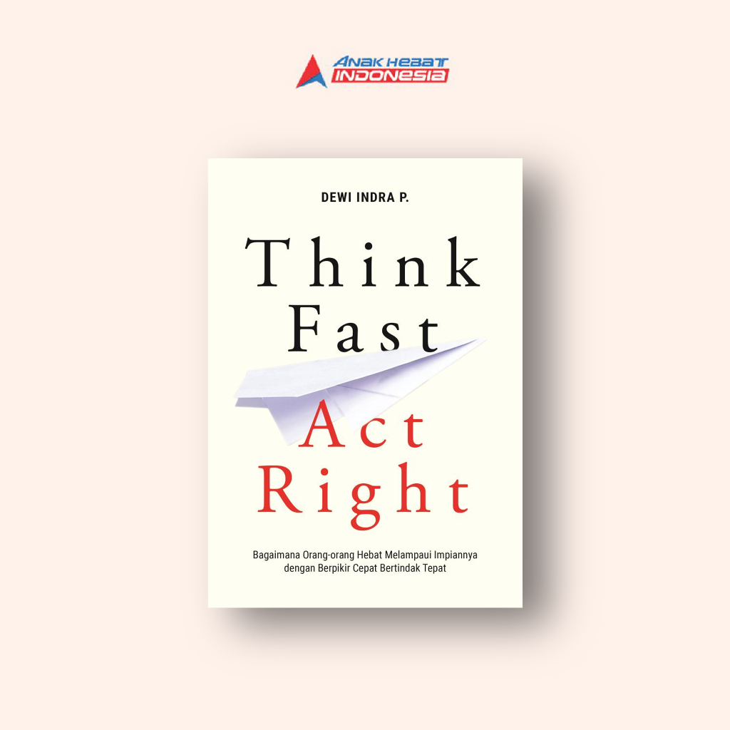 Jual Buku Think Fast Act Right : Bagaimana Orang-orang Hebat Melampaui ...