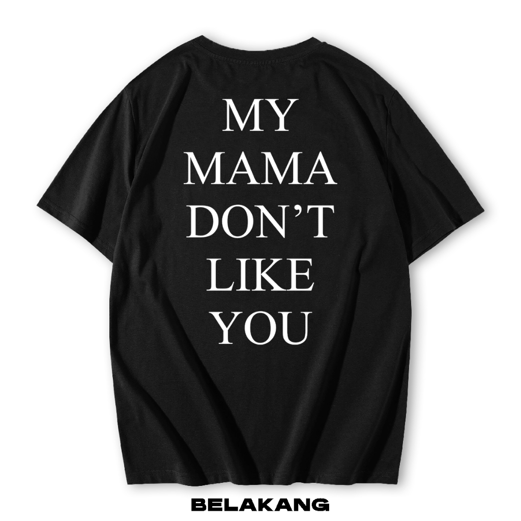 Jual Baju Kaos Street Wear My Mama Dont Like You Pria Wanita Premium