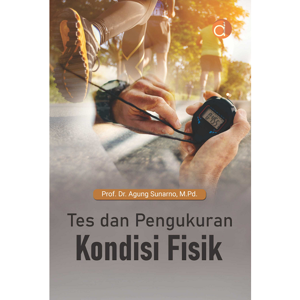 Jual Buku Tes dan Pengukuran Kondisi Fisik - Prof. Dr. Agung Sunarno, M ...