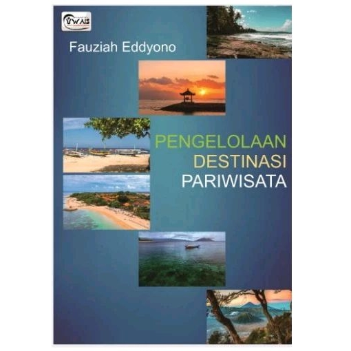 Mengoptimalkan Potensi: Panduan Komprehensif Pengelolaan Destinasi Pariwisata yang Berkelanjutan