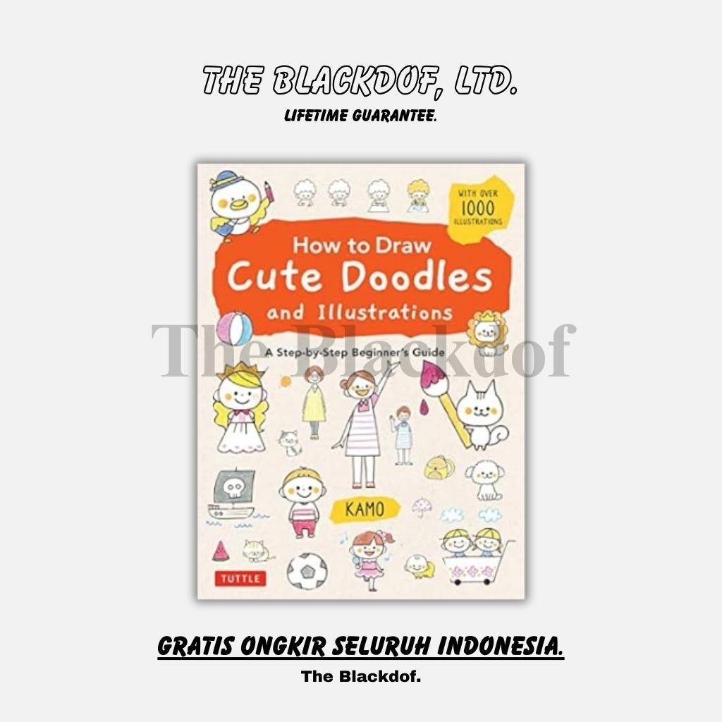 Jual How To Draw Cute Doodles And Illustration A Step By Step Beginner S Guide Kamo