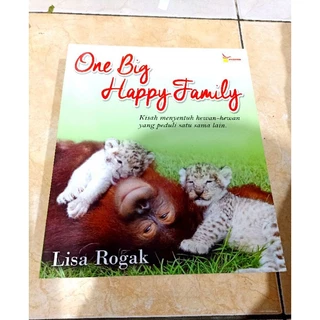 ( PROMO BUKU MURAH ORIGINAL ) BUKU PENGETAHUAN / ONE BIG HAPPY FAMILY / LISA ROGAK / KISAH MENYENTUH HEWAN-HEWAN YANG PEDULI SATU SAMA LAIN. / BEST SELLER / PSIKOLOGI / PARENTING / DUNIA HEWAN / BINATANG /