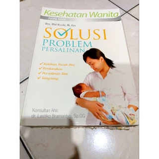 ( PROMO BUKU MURAH ORIGINAL ) BUKU KESEHATAN / KESEHATAN WANITA / SOLUSI PROBLEM PERSALINAN / BEST SELLER / DRA. DINI KASDU, M. KES / KESEHATAN ANK - BAYI / PARENTING / IBU HAMIL /