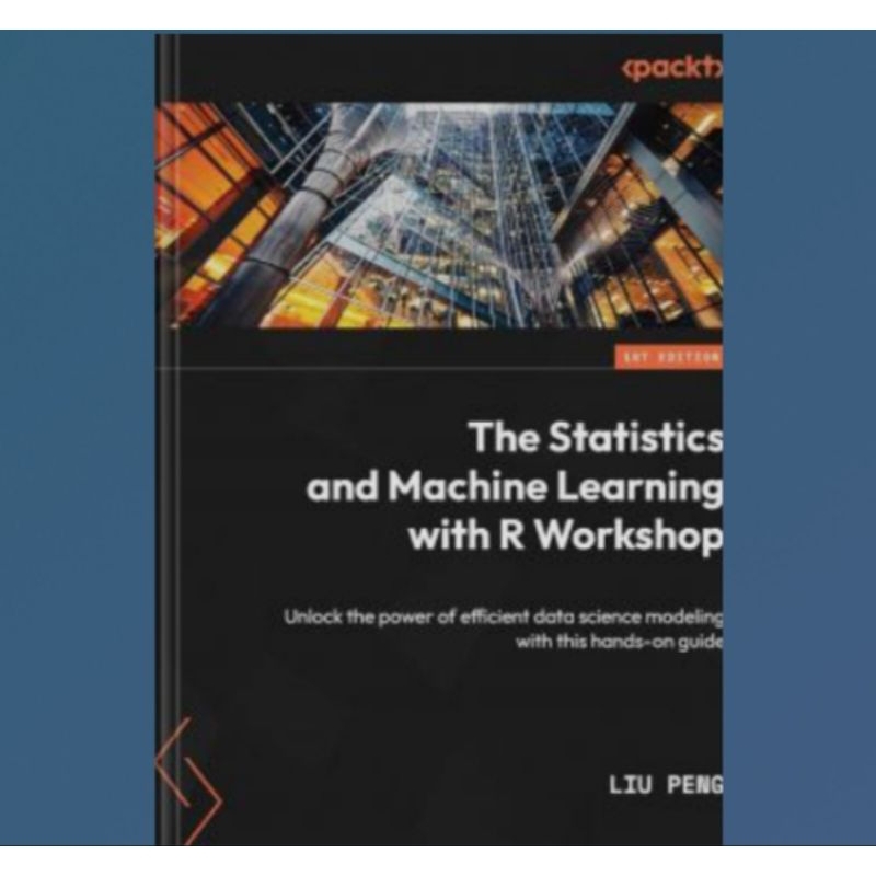 Jual Buku The Statistics and Machine Learning with R Workshop: Unlock ...
