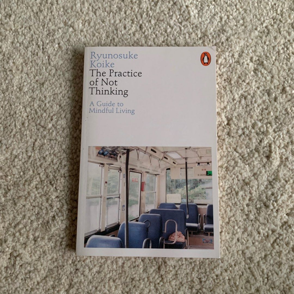 Jual BUKU The Practice of Not Thinking A Guide to Mindful Living (Koike, Ryunosuke) Shopee