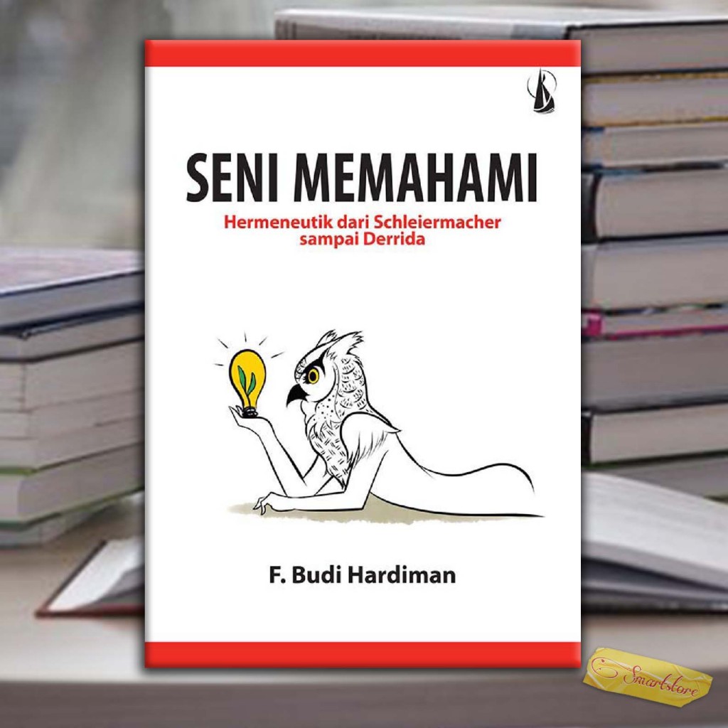 Jual SENI MEMAHAMI Hermeneutik Dari Schleiermacher Sampai Derrida ...