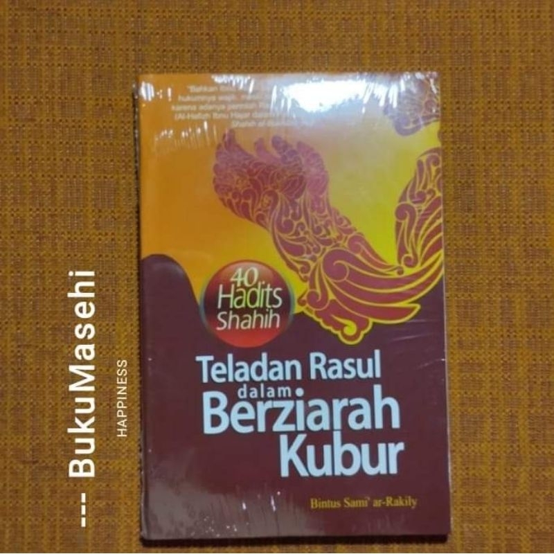 Jual 40 Hadits Shahih Teladan Rasulullah Dalam Berziarah Kubur Bintus Sami Ar Rakili Shopee 5067