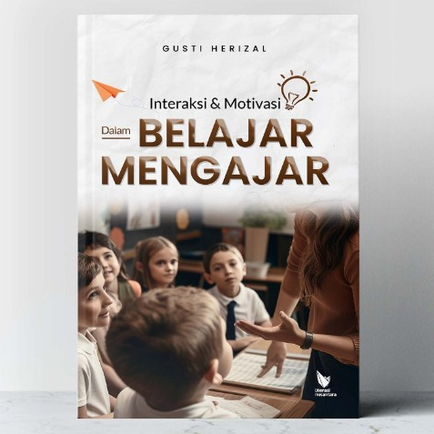 Jual Interaksi Dan Motivasi Dalam Belajar Mengajar - Gusti Herizal – LN ...