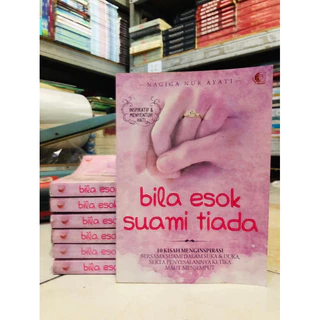 ( PROMO BUKU MURAH ORIGINAL ) BUKU MOTIVASI / BILA ESOK SUAMI TIADA - NAGIGA NUR AYATI