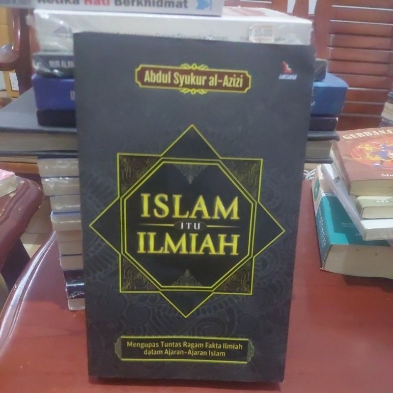 Jual ISLAM ITU ILMIAH MENGUPAS TUNTAS RAGAM FAKTA ILMIAH DALAM AJARAN AJARAN ISLAM ORIGINAL