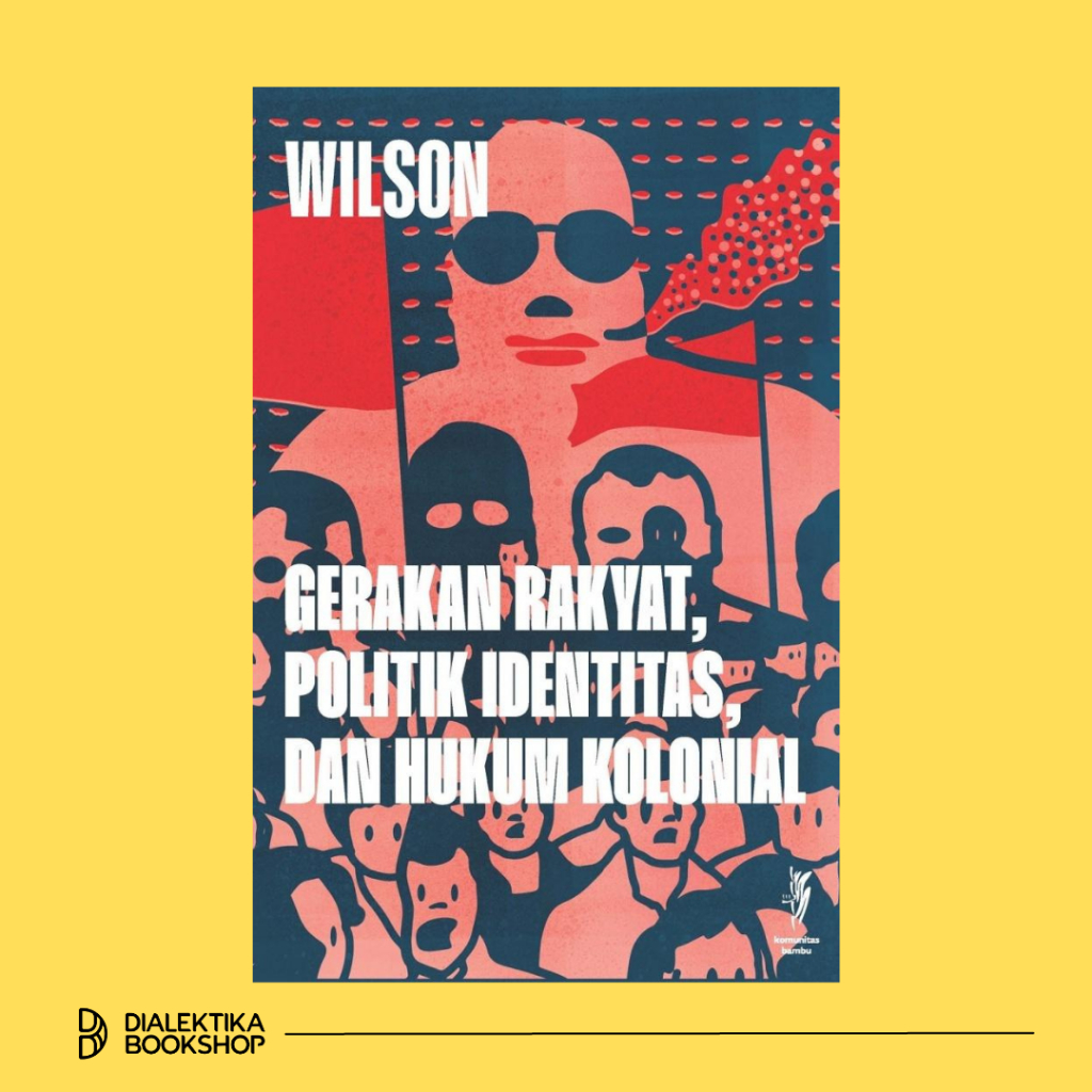 Jual GERAKAN RAKYAT, POLITIK IDENTITAS, DAN HUKUM KOLONIAL - Wilson ...