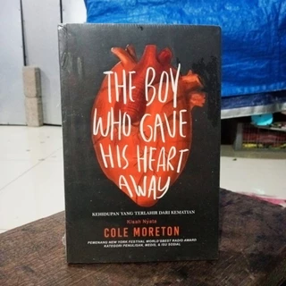 Buku Novel The Boy Who Gave his heart away Kehidupan Yang terlahir dari Kematian Cole Moreton