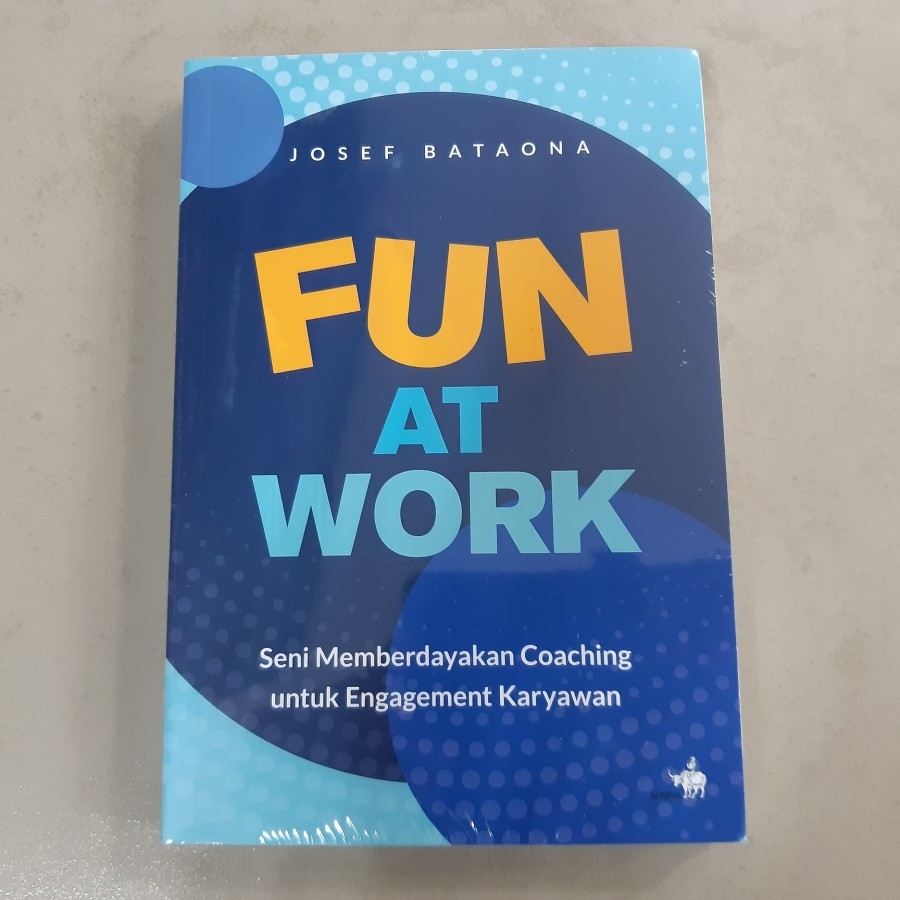 Jual Buku Fun At Work Seni Memberdayakan Coaching - Josef Bataona ...