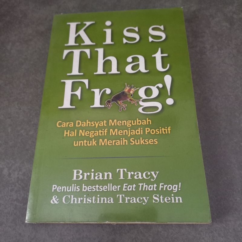 Jual Buku Kiss That Frog Cara Dahsyat Mengubah Hal Negatif Menjadi ...