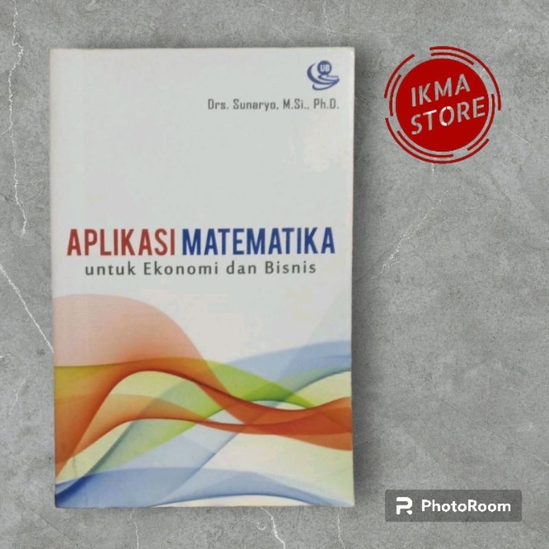 Jual Aplikasi Matematika Untuk Ekonomi Dan Bisnis Drs Sunaryo M Si