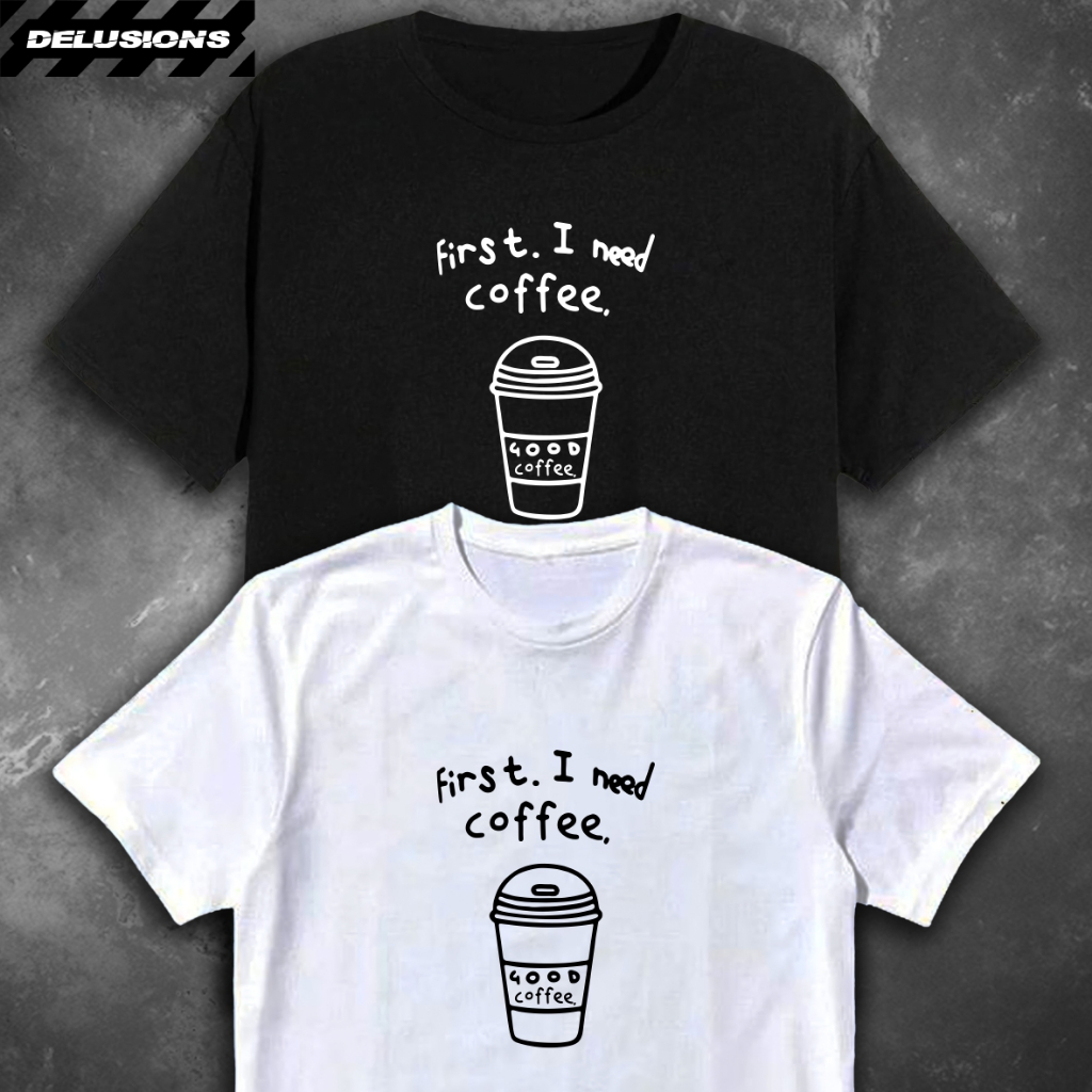 Jual KAOS TULISAN FIRST I NEED COFFE LENGAN PENDEK GRAPHIC TEE | BAJU ...