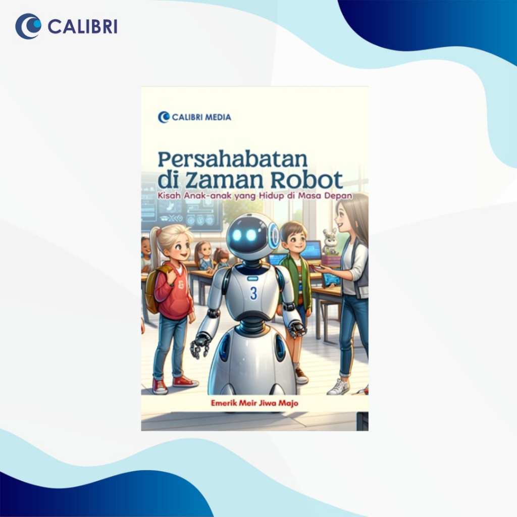 Jual Persahabatan di Zaman Robot; Kisah Anak-anak yang Hidup di Masa ...