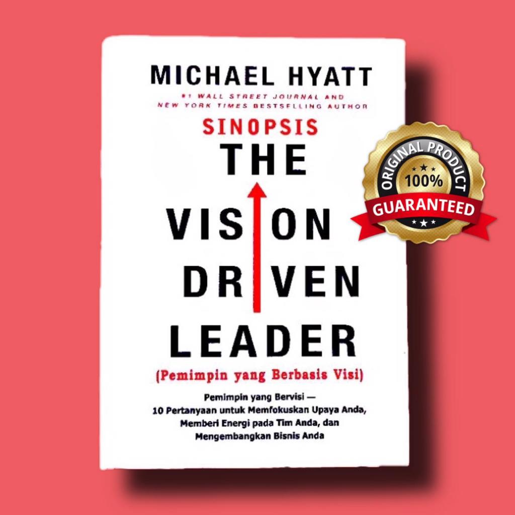 Jual Buku Michael Hyatt - Sinopsis The Vision Driven Leader (Pemimpin ...