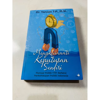 ( PROMO BUKU MURAH ORIGINAL ) BUKU POLITIK / HUKUM / SOSPOL / SOSIAL POLITIK / MENGKHIANATI KEPUTUSAN SENDIRI - DR. YANSEN T.P., M.SI.