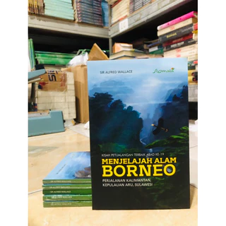 ( PROMO BUKU MURAH ORIGINAL ) BUKU SEJARAH / SASTRA / MENJELAJAH ALAM BORNEO / SIR ALFRED WALLACE