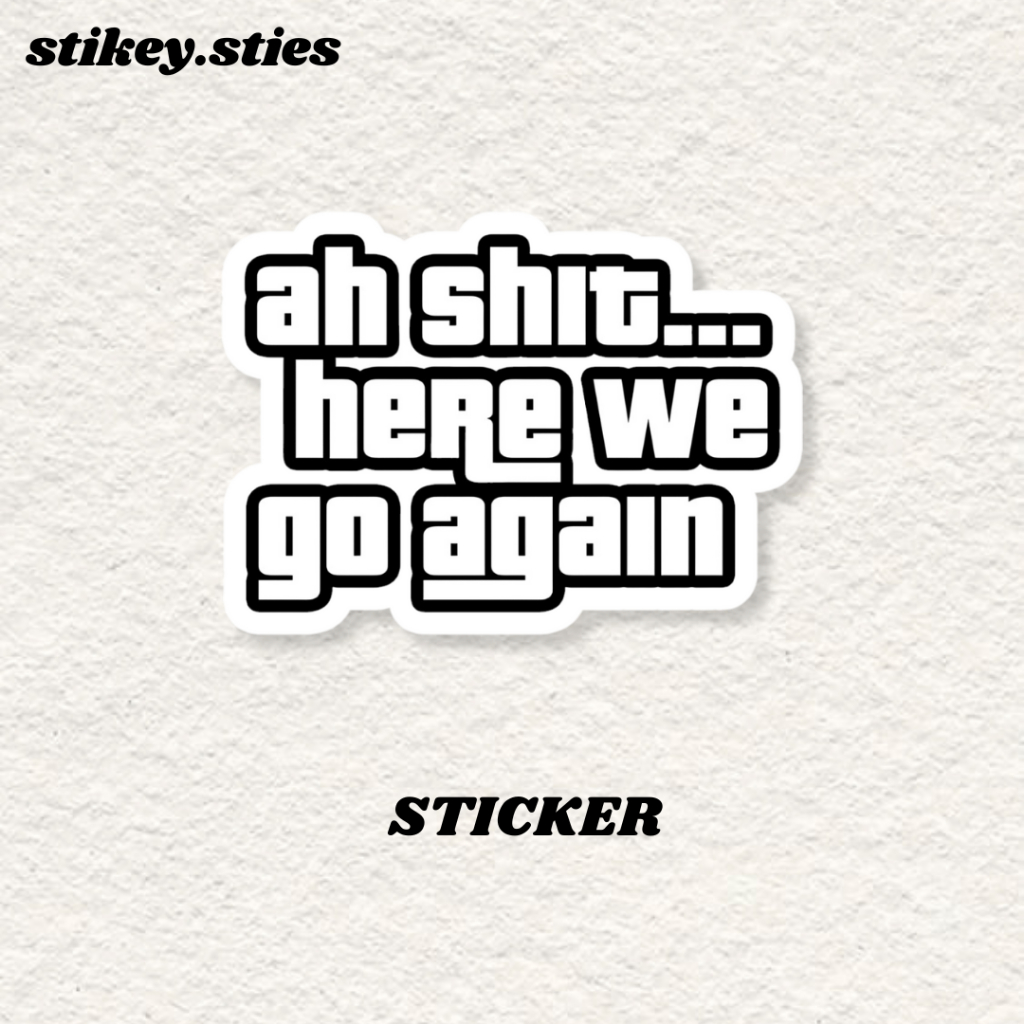 Jual STICKER AH SH!T HERE WE GO AGAIN GTA AESTHETIC BRAND ANTI AIR ...