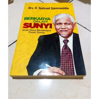 ( OBRAL BUKU ORIGINAL ) BUKU BIOGRAFI / BERKARYA DALAM SUNYI / ANAK DESA MENEMBUS PASAR DUNIA / DRS. H. SJAHROEL SJAMSOEDDIN / BEST SELLER / SEJARAH / SASTRA / TOKOH-TOKOH /