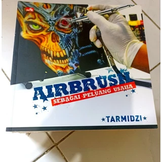 ( OBRAL BUKU ORIGINAL ) BUKU HOBI / AIRBRUSH SEBAGAI PELUANG USAHA / BEST SELLER / MENGGAMBAR / UMUM / SENI / DEASAIN