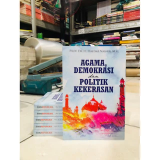 ( PROMO BUKU MURAH ORIGINAL ) BUKU POLITIK / SOSIAL POLITIK / AGAMA / AGAMA DEMOKRASI DAN POLITIK KEKERASAN / PROF. DR. H. HAEDAR NASHIR, M.SI.